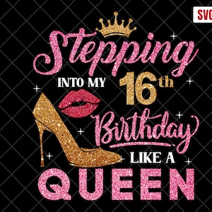 Stepping Into My 16th Birthday Like A Queen SVG, 16th Birthday SVG, 16 Birthday Girl Svg, 16th Birthday Shirt Svg, 16 Years Old Birthday