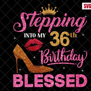 36th Birthday Blessed SVG: Women&#39;s Birthday Cutting Files (Digital Download)
