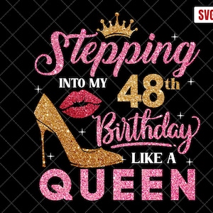 Stepping Into My 48th Birthday Like A Queen SVG, 48th Birthday svg, 48 Birthday Women svg, 48 Years Old Birthday, 48 Birthday Shirt svg