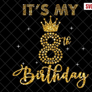 It's My 8th Birthday SVG, 8th Birthday SVG, 8 Birthday Girl Svg, My 8th Birthday Shirt Svg, 8 Years Old Birthday Silhouette Cut Files
