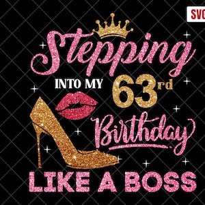 Stepping Into My 63rd Birthday Like A boss SVG, 63rd Birthday SVG, 63 Birthday Women Svg, 63 Years Old Birthday Cutting Files, Silhouette