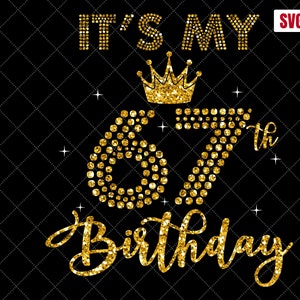 67th Birthday SVG: It&#39;s My Birthday Shirt Cut Files (Digital Download)