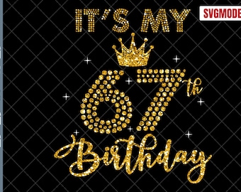67th Birthday SVG: It's My Birthday Shirt Cut Files (Digital Download)