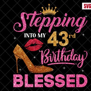Stepping Into My 43rd Birthday Blessed SVG, 43rd Birthday SVG,43Birthday Girl Svg,43rd Birthday Shirt Svg,43Years Old Birthday Cutting Files