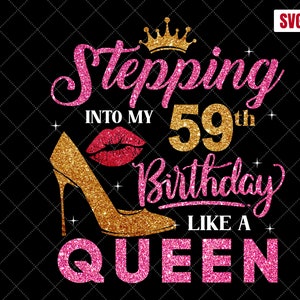Stepping Into My 59th Birthday Like A Queen SVG, 59th Birthday svg, 59 Birthday Women svg, 59 Years Old Birthday, 59 Birthday Shirt svg
