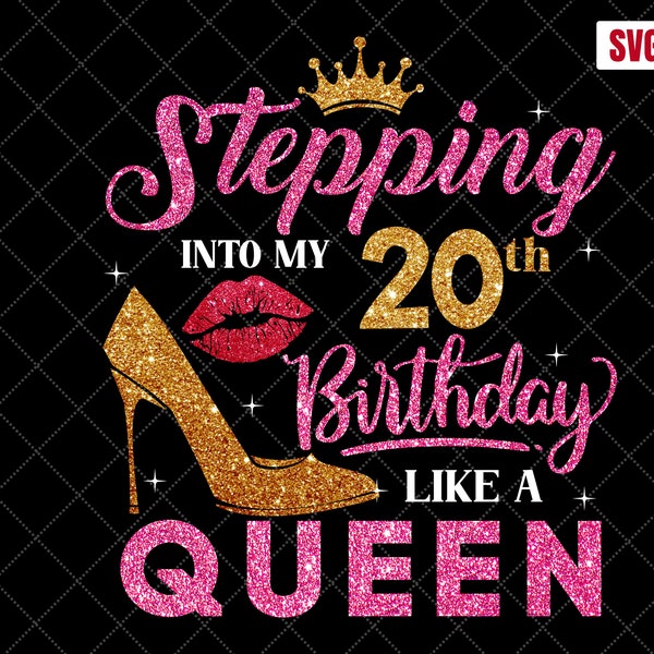 Stepping Into My 20th Birthday Like A Queen SVG, 20th Birthday SVG, 20 Birthday Girl Svg, 20th Birthday Shirt Svg, 20 Years Old Birthday