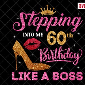 Stepping Into My 60th Birthday Like A Boss SVG, 60th Birthday SVG, 60 Birthday Girl Svg, 60th Birthday Shirt Svg, 60 Years Old Birthday
