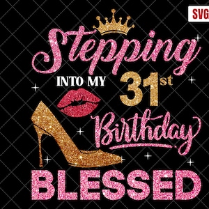 Stepping Into My 31st Birthday Blessed SVG, 31st Birthday SVG, 31 Birthday Women Svg, 31 Years Old Birthday Cutting Files, Cricut,Silhouette