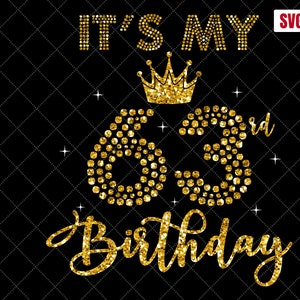 It&#39;s My 63rd Birthday SVG, 63rd Birthday SVG, 63 Birthday Girl Svg, My 63rd Birthday Shirt Svg, 63 Years Old Birthday Silhouette Cut Files