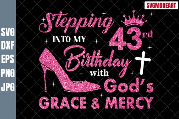 人気提案 My Into Stepping 43rd SVG Mercy & Grace God's With Birthday 絵画
