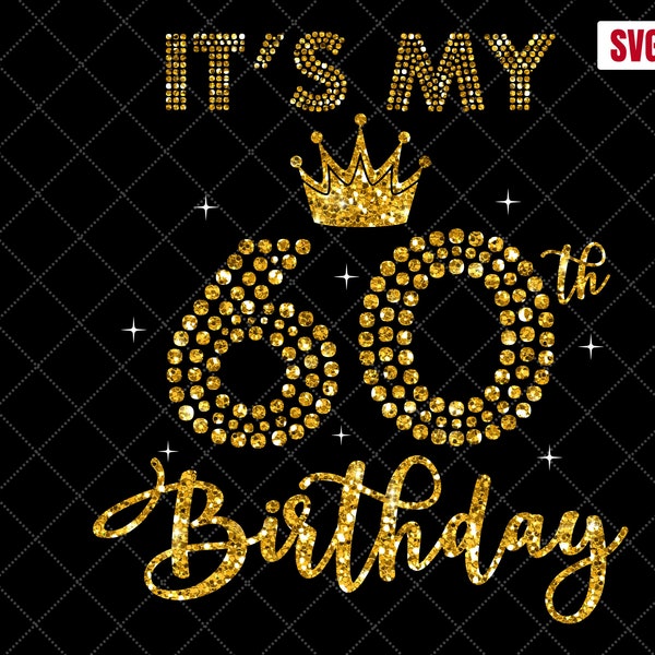 It's My 60th Birthday SVG, 60th Birthday SVG, 60 Birthday Girl Svg, My 60th Birthday Shirt Svg, 60 Years Old Birthday Silhouette Cut Files