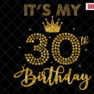 It's My 30th Birthday SVG, 30th Birthday SVG, 30 Birthday Girl Svg, My 30th Birthday Shirt Svg, 30 Years Old Birthday Silhouette Cut Files