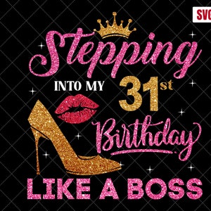 Stepping Into My 31st Birthday Like A Boss SVG, 31st Birthday SVG, 31 Birthday Girl Svg, 31st Birthday Shirt Svg, 31 Years Old Birthday