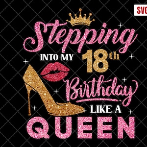 Stepping Into My 18th Birthday Like A Queen SVG, 18th Birthday SVG, 18 Birthday Girl Svg, 18th Birthday Shirt Svg, 18 Years Old Birthday