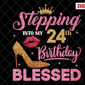 Entrando en mi cumpleaños número 24 bendito SVG, 24 cumpleaños SVG, 24 cumpleaños chica svg, camisa de cumpleaños 24 svg, 24 años cumpleaños archivos de corte