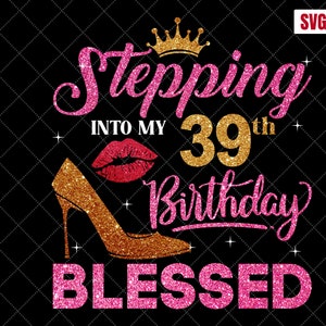 39th Birthday Blessed SVG: Women&#39;s Cutting Files, Cricut, Silhouette (Digital Download)