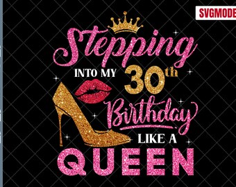 30th Birthday Queen SVG: Stepping Into 30 Design (Digital Download)