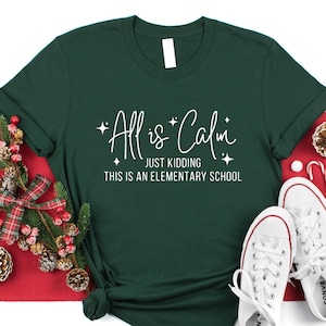 Funny Teacher Christmas Shirt: All is Calm, Just Kidding