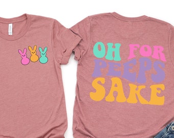 Oh For Peeps Sake Shirt Peeps Easter Tshirt Easter Gift Easter Matching Shirts Easter Peeps Tee Bunny Tee