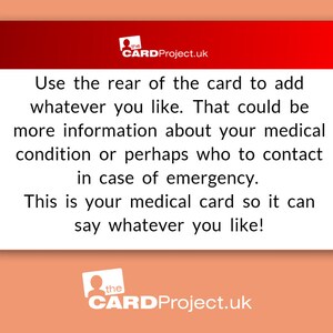 May include: A red card with white text that reads "Use the rear of the card to add whatever you like. That could be more information about your medical condition or perhaps who to contact in case of emergency. This is your medical card so it can say whatever you like!" The card also has a logo with a person and the text "CARD Project.uk".