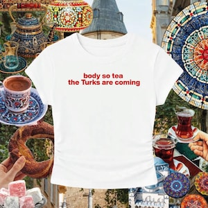 Funny Turkish Tea Aesthetic Baby Tee with &quot;Body So Tea The Turks Are Coming&quot; Quote, Y2K Retro Cute Graphic T-Shirt for Women Gift