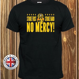 Karate Kid tshirt No Mercy t shirt Cobra Strike First Strike Hard Kai tshirt gift for karate fan, unisex, ladies fitted childrens