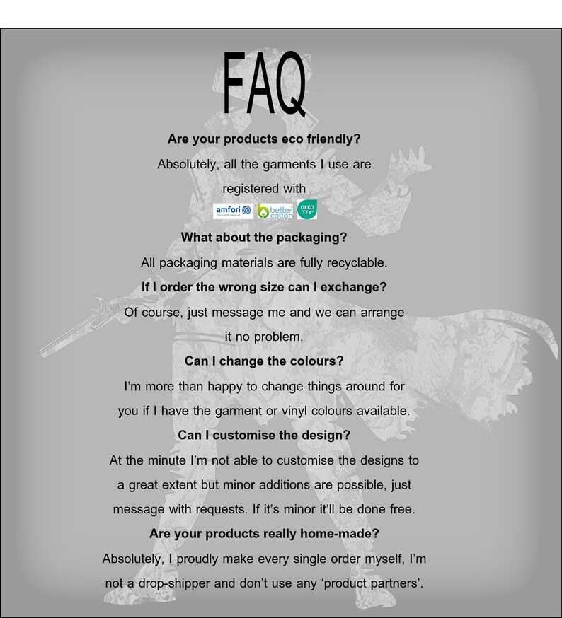 May include: A grey informational graphic titled FAQ with black text addressing product sustainability, packaging recyclability, exchange policies, colour customisation, design modifications, and the handmade nature of the items, featuring a faint silhouette.