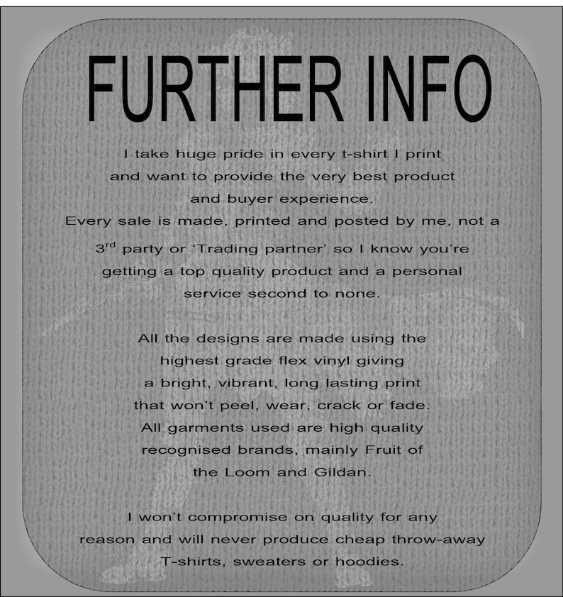 May include: A grey informational graphic with black text titled FURTHER INFO. The text details production standards, including the use of flex vinyl for prints and high-quality garment brands like Fruit of the Loom and Gildan for t-shirts.