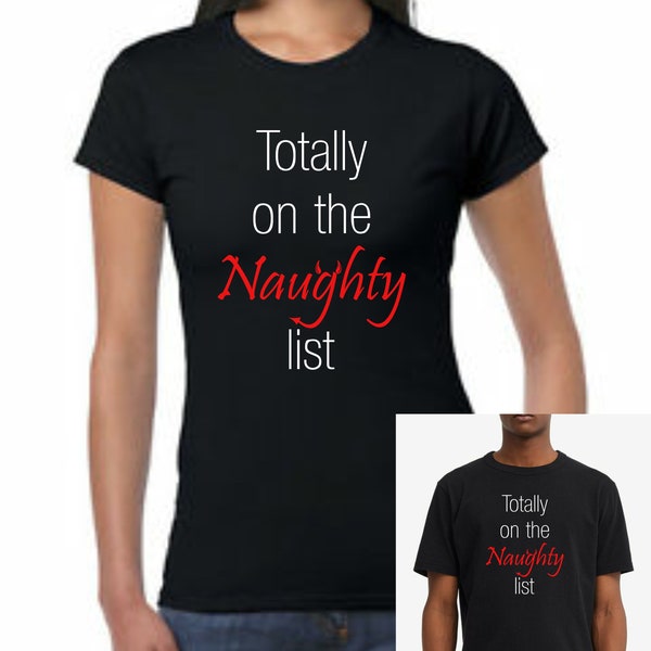 Totally On The NAUGHTY List funny Christmas t-shirt. Available in unisex up to 5xl,ladies fitted and childrens sizes. Fast Free UK postage.