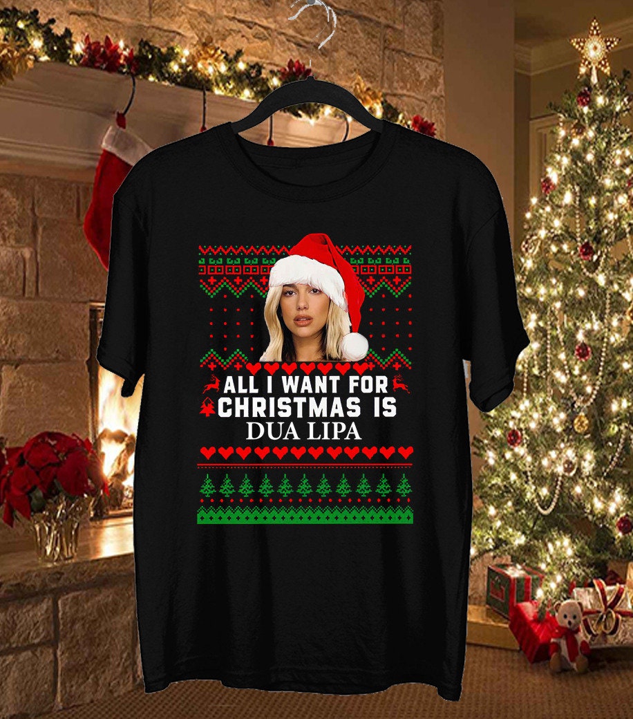 Discover All I Want For Christmas Is Dua Lipa T-Shirt