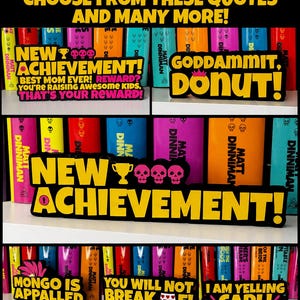 May include: A collection of black signs with yellow text featuring quotes such as NEW ACHIEVEMENT, GODDAMMIT DONUT, MONGO IS APPALLED, YOU WILL NOT BREAK ME, and I AM YELLING CARL, displayed in front of colourful book spines with skull icons.