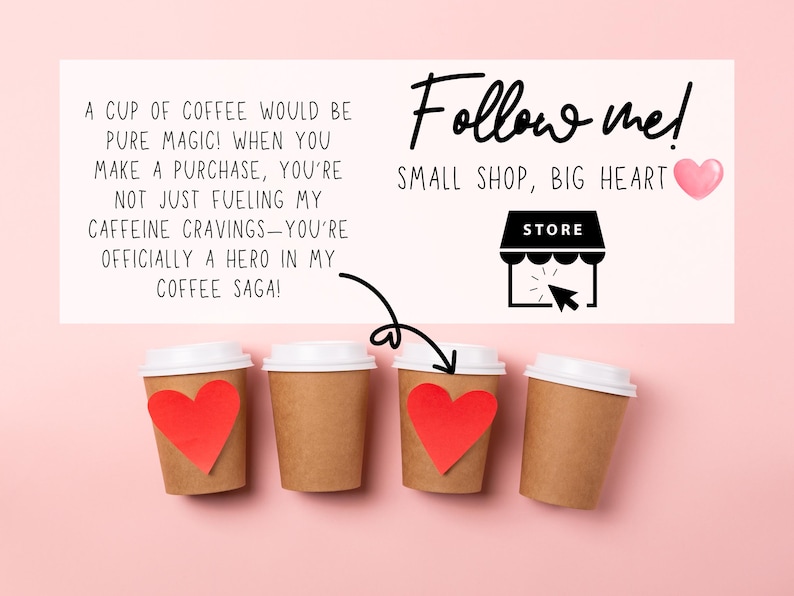 May include: Four brown paper coffee cups with red hearts on them. The cups are on a pink background. A white sign above the cups says "Follow me! Small shop, big heart" with a black and white store icon and the word "STORE" above it.