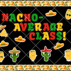 May include: A black chalkboard with the text "NACHO-AVERAGE CLASS!" in colorful letters. The chalkboard is decorated with a border of yellow and brown cartoon tacos. There are also cartoon images of tacos, sombreros, and a cactus.