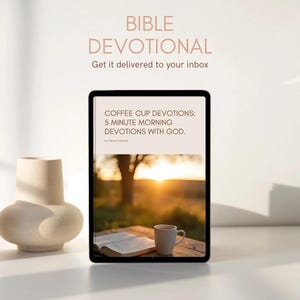 May include: A digital tablet displays the text "COFFEE CUP DEVOTIONS: 5 MINUTE MORNING DEVOTIONS WITH GOD." A beige coffee cup sits next to an open book on a wooden surface. The background features a sunset. The words "BIBLE DEVOTIONAL" are at the top.