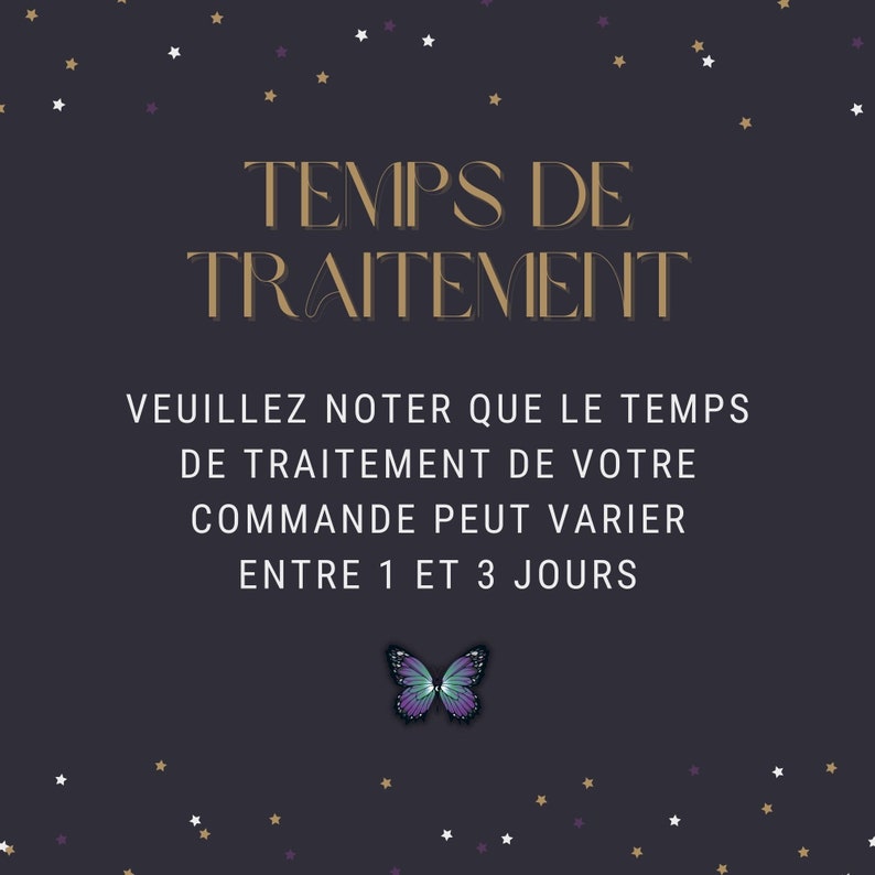 May include: A dark blue background with gold stars and a purple butterfly. The text reads "TEMPS DE TRAITEMENT VEUILLEZ NOTER QUE LE TEMPS DE TRAITEMENT DE VOTRE COMMANDE PEUT VARIER ENTRE 1 ET 3 JOURS".