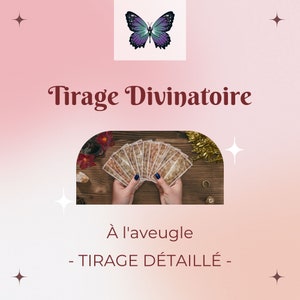 May include: A tarot card reading with the text "Tirage Divinatoire" and "&Agrave; l'aveugle - TIRAGE D&Eacute;TAILL&Eacute; -" in a pink and white background with a butterfly graphic.