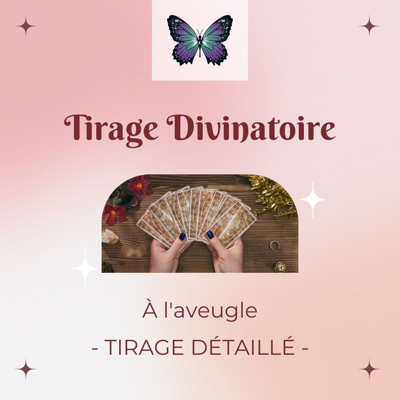 May include: A tarot card reading with the text "Tirage Divinatoire" and "&Agrave; l'aveugle - TIRAGE D&Eacute;TAILL&Eacute; -" in a pink and white background with a butterfly graphic.