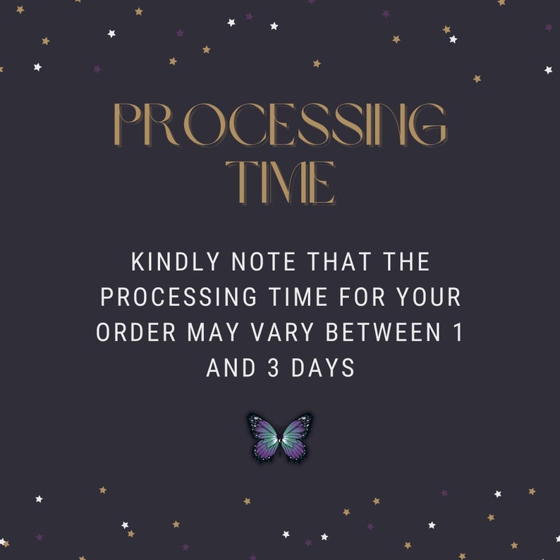 May include: A dark blue background with gold stars and a purple butterfly. The text "PROCESSING TIME" is in gold letters. The text "KINDLY NOTE THAT THE PROCESSING TIME FOR YOUR ORDER MAY VARY BETWEEN 1 AND 3 DAYS" is in white letters.
