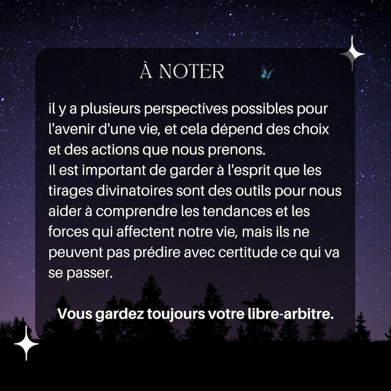 May include: A black and white image with a starry night sky background. The text "&Agrave; NOTER" is in a white box with a blue butterfly icon. The text reads: "il y a plusieurs perspectives possibles pour l'avenir d'une vie, et cela d&eacute;pend des choix et des actions que nous prenons. Il est important de garder &agrave; l'esprit que les tirages divinatoires sont des outils pour nous aider &agrave; comprendre les tendances et les forces qui affectent notre vie, mais ils ne peuvent pas pr&eacute;dire avec certitude ce qui va se passer. Vous gardez toujours votre libre-arbitre."