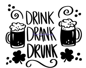 Drink, Drank, Drunk St. Patrick's Day svg, png, jpg, pdf, eps, dxf, ai