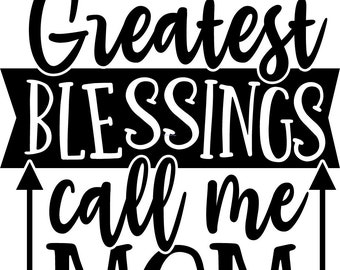 My Greatest Blessings Call Me Mom svg, png, jpg, eps, dxf, pdf