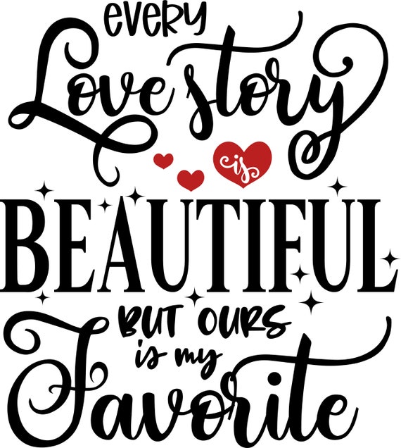 Every Love Story is Beautiful but Ours is My Favorite Svg Etsy