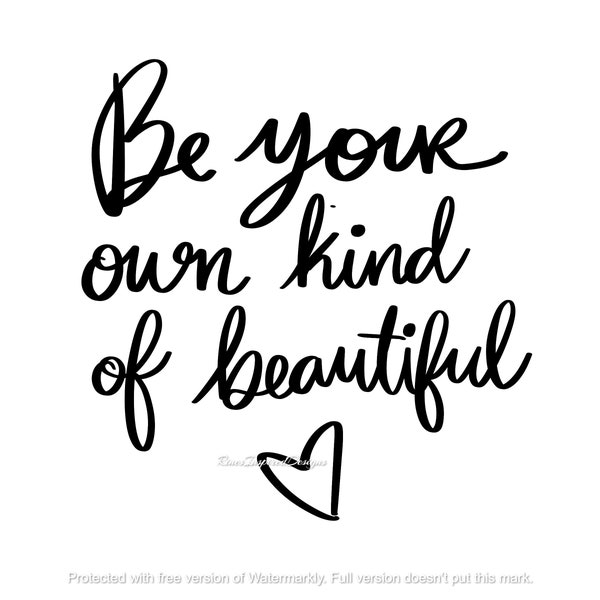 Be Your Own Kind of Beautiful svg, png, jpg, pdf, ai, eps, dxf