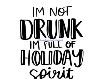 I'm Not Drunk, I'm Full of Holiday Spirit svg, png, pdf, eps, dxf, ai, jpg
