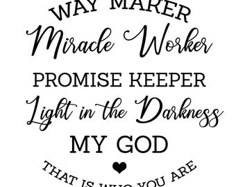 Way Maker Miracle Worker Promise Keeper Light in the Darkness, My God That is Who You Are svg, png, jpg, pdf, eps, dxf, ai