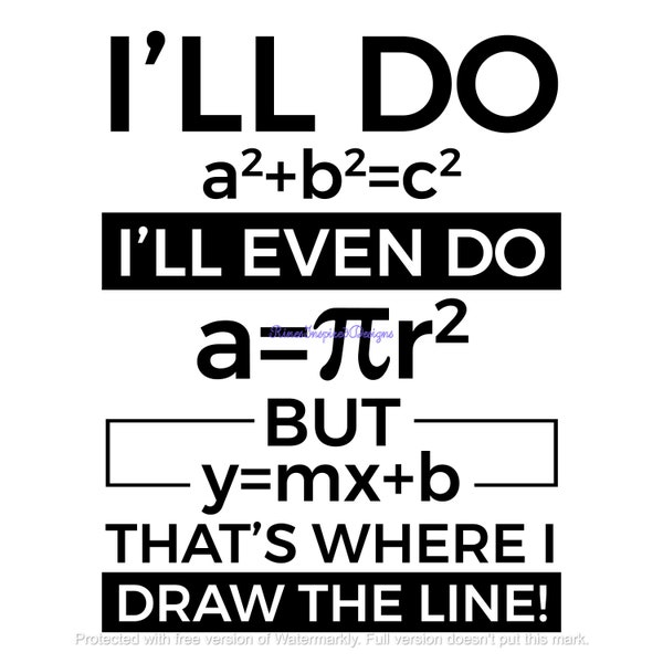 I'll Do a2+b2=c2, I'll Even Do a=Pir2, But y=mx+b That's Where I Draw The Line, Pi Day svg, png, jpg, eps, dxf