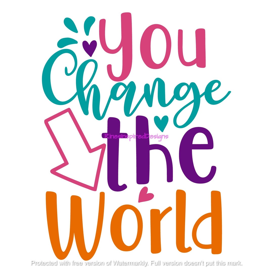 You Change the World Svg, Png, Eps, Dxf - Etsy