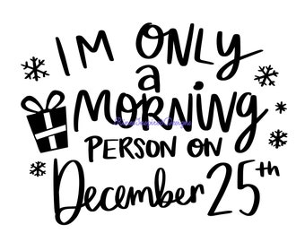 I'm Only A Morning Person on December 25th svg, png, pdf, eps, dxf, ai, jpg