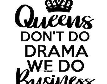 Queens Don't Do Drama svg, png, jpg, pdf, ai, eps, dxf