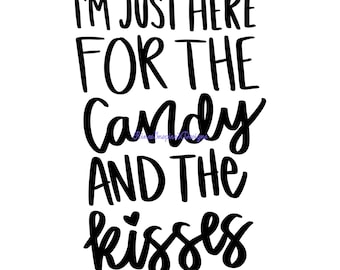 I'm Just Here for the Candy and the Kisses svg, png, jpg, pdf, ai, eps, dxf